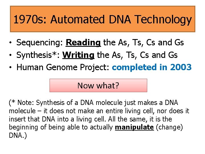 1970 s: Automated DNA Technology • Sequencing: Reading the As, Ts, Cs and Gs