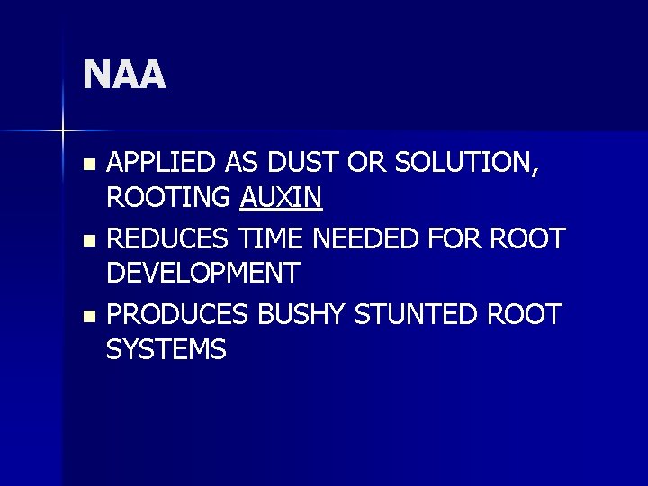 NAA APPLIED AS DUST OR SOLUTION, ROOTING AUXIN n REDUCES TIME NEEDED FOR ROOT