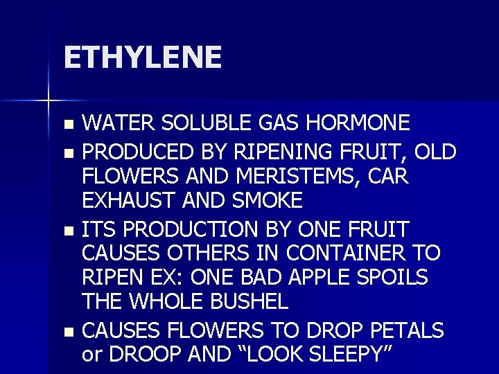 ETHYLENE WATER SOLUBLE GAS HORMONE n PRODUCED BY RIPENING FRUIT, OLD FLOWERS AND MERISTEMS,
