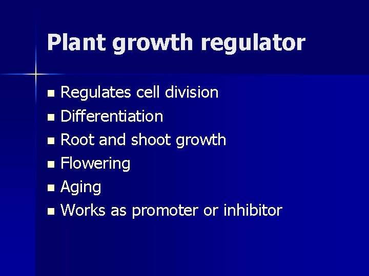 Plant growth regulator Regulates cell division n Differentiation n Root and shoot growth n