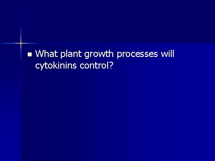 n What plant growth processes will cytokinins control? 
