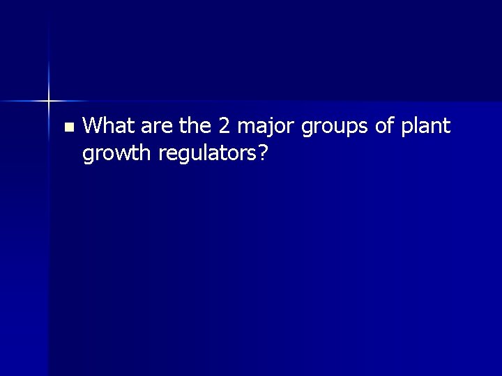 n What are the 2 major groups of plant growth regulators? 