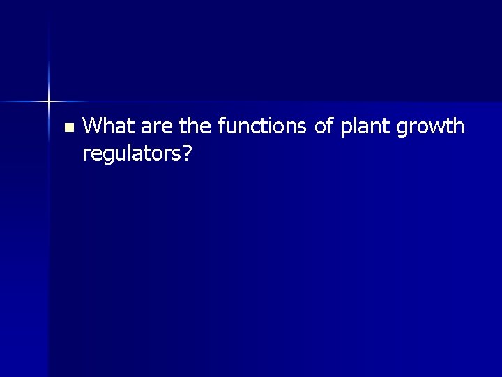 n What are the functions of plant growth regulators? 