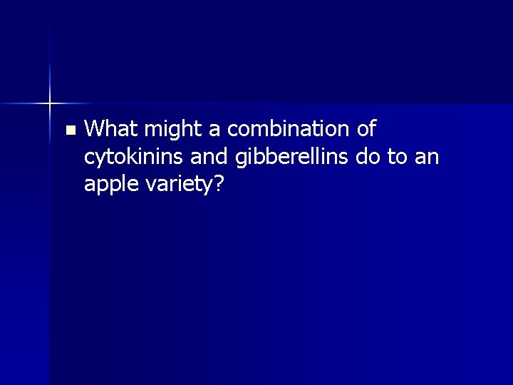 n What might a combination of cytokinins and gibberellins do to an apple variety?