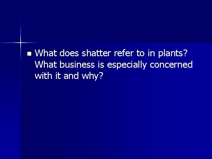 n What does shatter refer to in plants? What business is especially concerned with