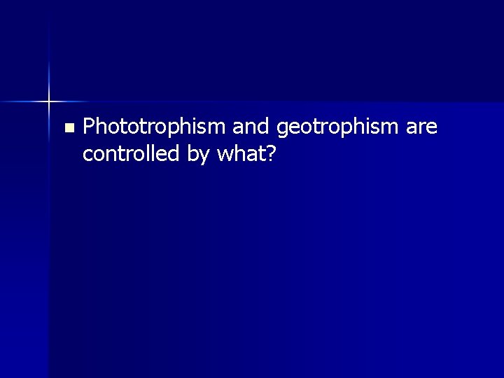n Phototrophism and geotrophism are controlled by what? 