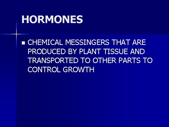 HORMONES n CHEMICAL MESSINGERS THAT ARE PRODUCED BY PLANT TISSUE AND TRANSPORTED TO OTHER