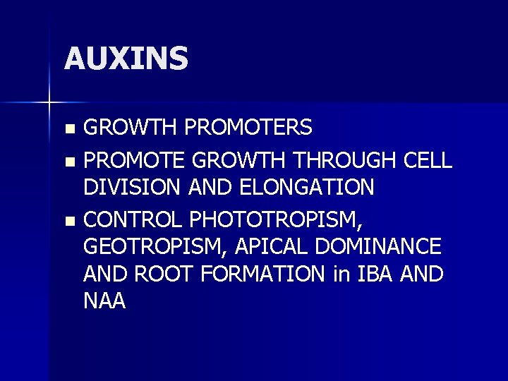 AUXINS GROWTH PROMOTERS n PROMOTE GROWTH THROUGH CELL DIVISION AND ELONGATION n CONTROL PHOTOTROPISM,
