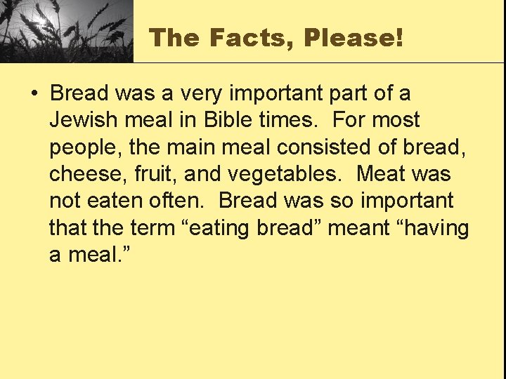 The Facts, Please! • Bread was a very important part of a Jewish meal