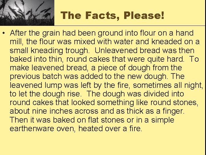 The Facts, Please! • After the grain had been ground into flour on a