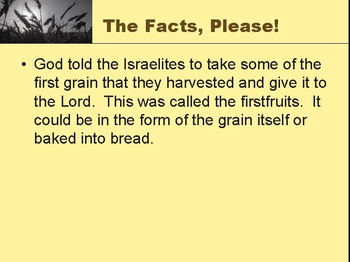 The Facts, Please! • God told the Israelites to take some of the first