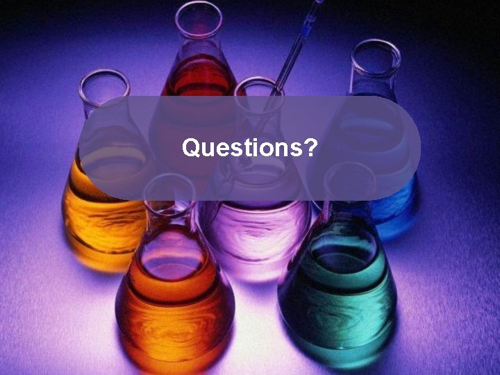 Questions? Questions?
