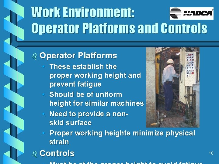 Work Environment: Operator Platforms and Controls b Operator Platforms • These establish the proper