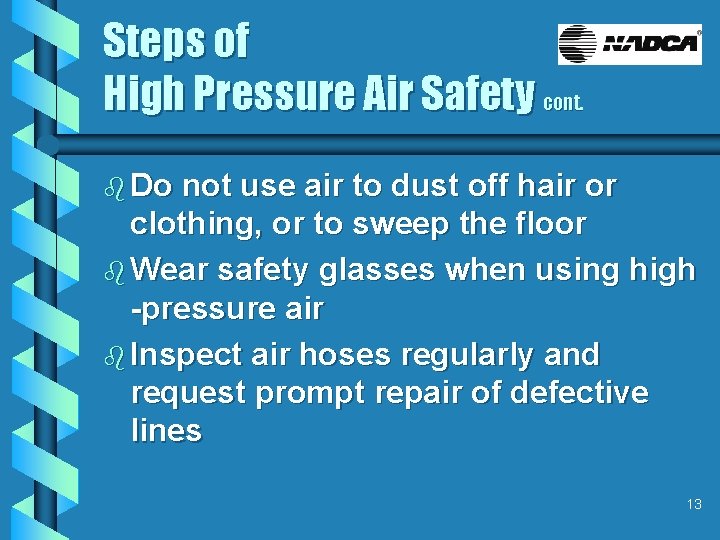 Steps of High Pressure Air Safety cont. b Do not use air to dust
