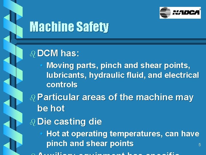 Machine Safety b DCM has: • Moving parts, pinch and shear points, lubricants, hydraulic