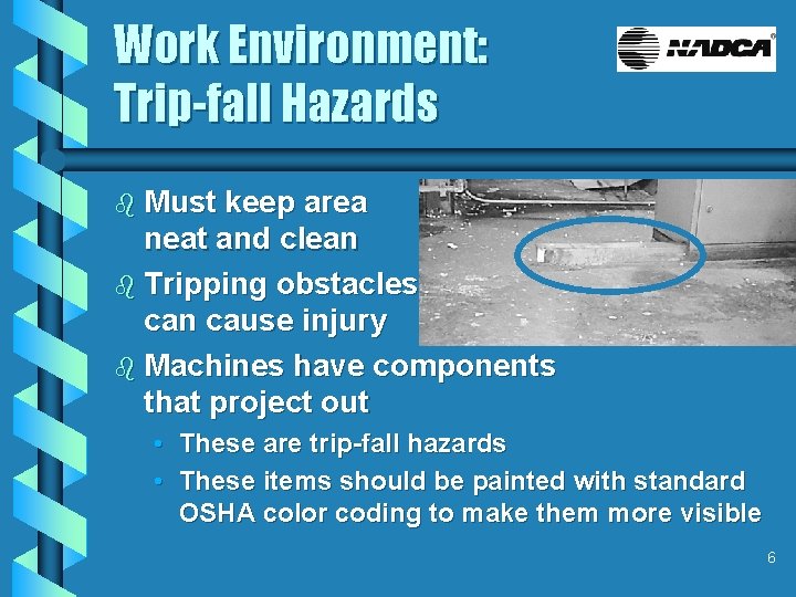Work Environment: Trip-fall Hazards b Must keep area neat and clean b Tripping obstacles