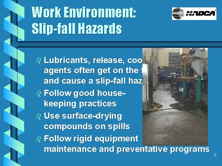 Work Environment: Slip-fall Hazards b Lubricants, release, cooling agents often get on the floor