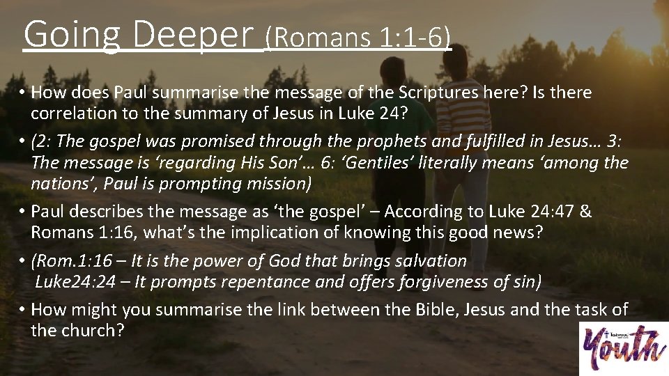 Going Deeper (Romans 1: 1 -6) • How does Paul summarise the message of