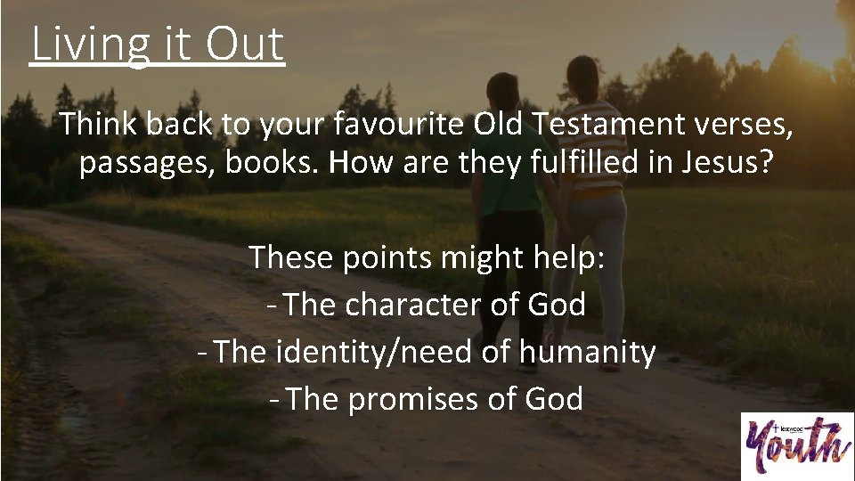 Living it Out Think back to your favourite Old Testament verses, passages, books. How