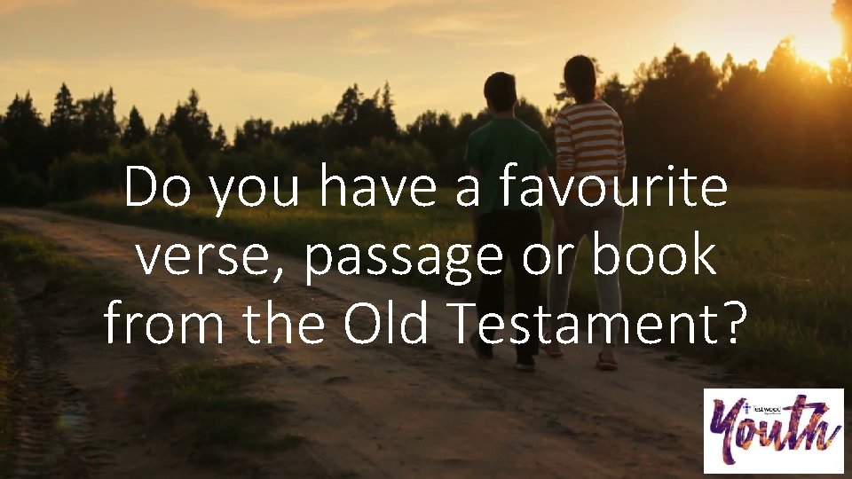 Do you have a favourite verse, passage or book from the Old Testament? 