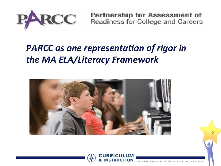 PARCC as one representation of rigor in the MA ELA/Literacy Framework 12 Massachusetts Department