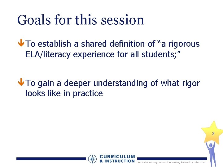 Goals for this session To establish a shared definition of “a rigorous ELA/literacy experience