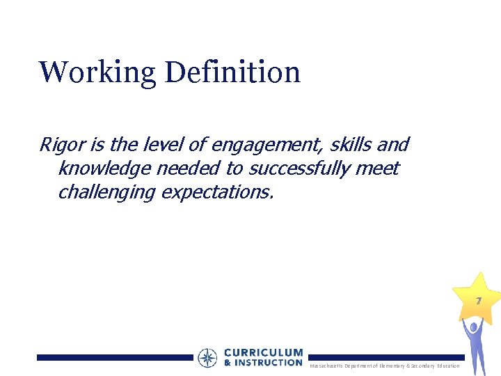 Working Definition Rigor is the level of engagement, skills and knowledge needed to successfully