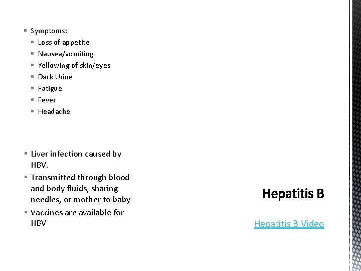 § Symptoms: § Loss of appetite § Nausea/vomiting § Yellowing of skin/eyes § Dark