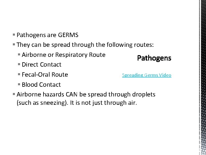 § Pathogens are GERMS § They can be spread through the following routes: §