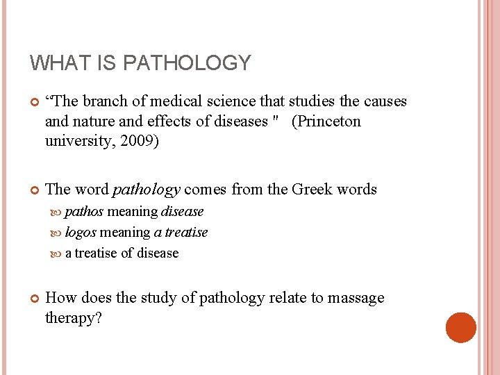 WHAT IS PATHOLOGY “The branch of medical science that studies the causes and nature