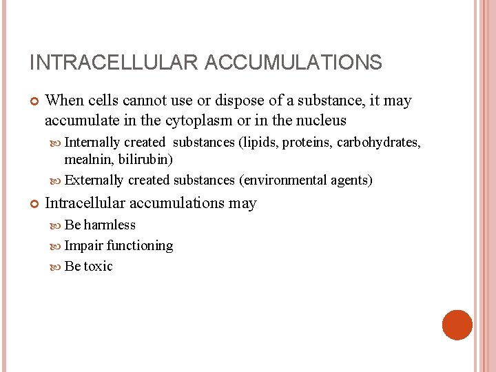 INTRACELLULAR ACCUMULATIONS When cells cannot use or dispose of a substance, it may accumulate