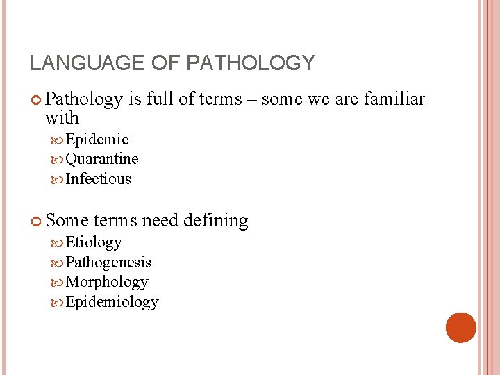 LANGUAGE OF PATHOLOGY Pathology with is full of terms – some we are familiar