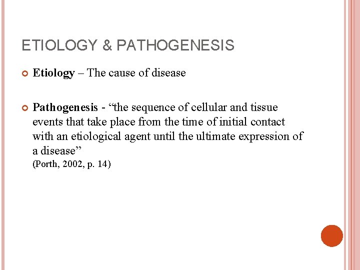 ETIOLOGY & PATHOGENESIS Etiology – The cause of disease Pathogenesis - “the sequence of