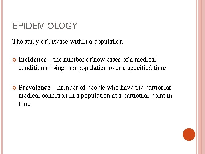 EPIDEMIOLOGY The study of disease within a population Incidence – the number of new