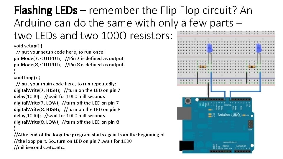 Flashing LEDs – remember the Flip Flop circuit? An Arduino can do the same