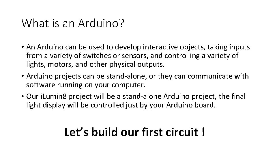 What is an Arduino? • An Arduino can be used to develop interactive objects,