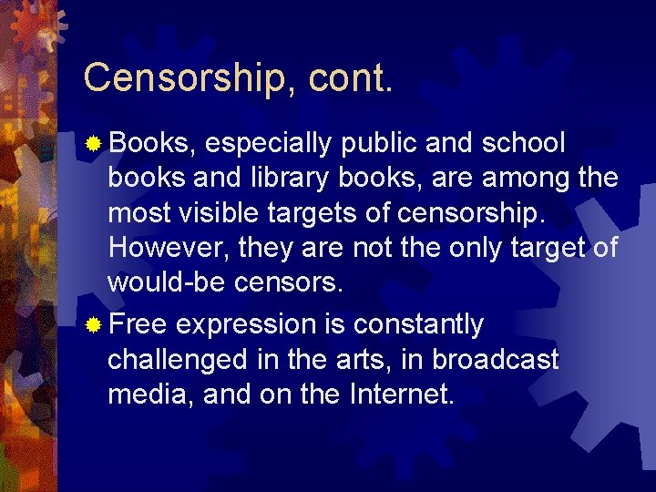 Censorship, cont. ® Books, especially public and school books and library books, are among