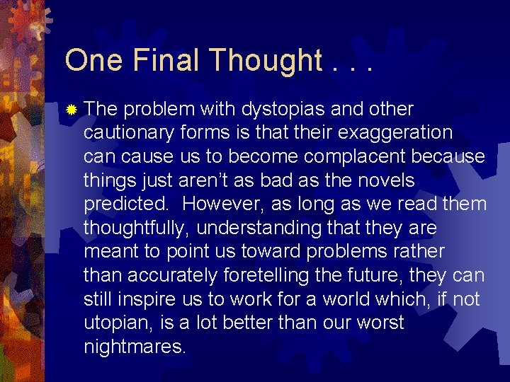 One Final Thought. . . ® The problem with dystopias and other cautionary forms