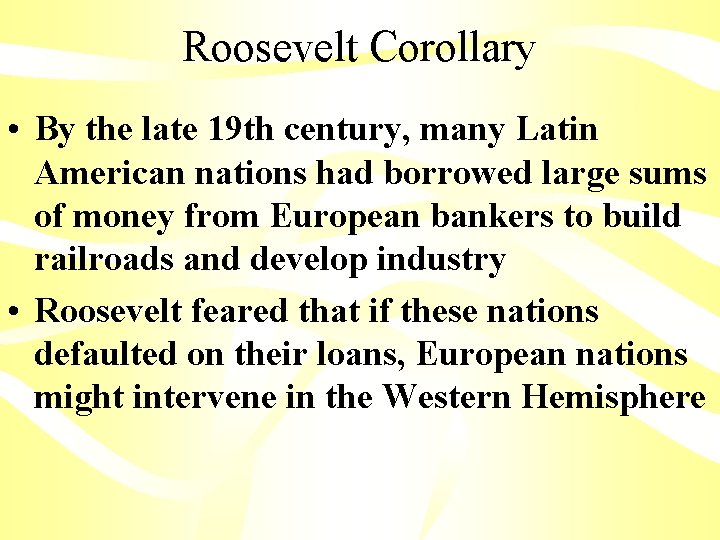 Roosevelt Corollary • By the late 19 th century, many Latin American nations had