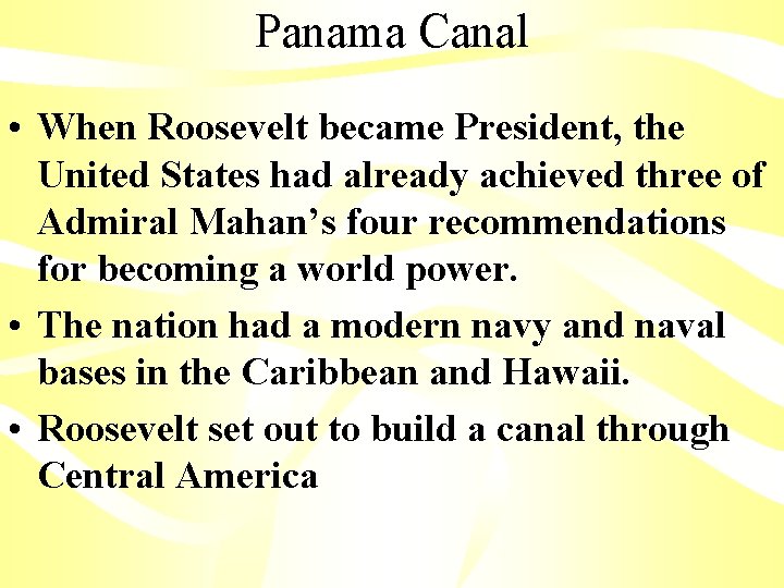 Panama Canal • When Roosevelt became President, the United States had already achieved three