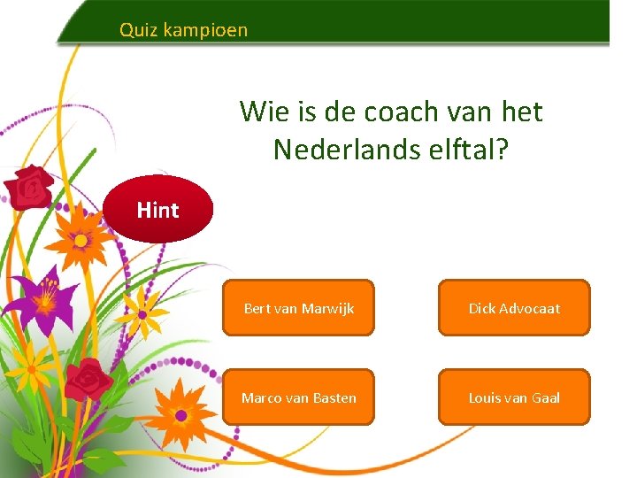 Quiz kampioen Wie is de coach van het Nederlands elftal? Hint Bert van Marwijk