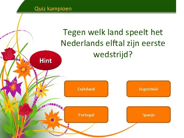 Quiz kampioen Hint Tegen welk land speelt het Nederlands elftal zijn eerste wedstrijd? Duitsland