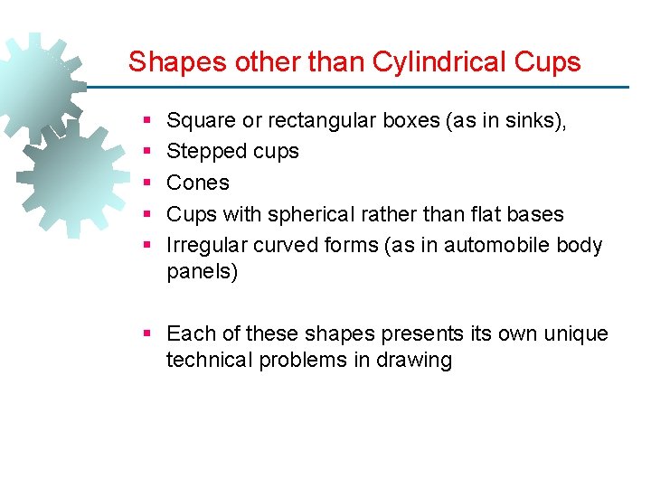 Shapes other than Cylindrical Cups § § § Square or rectangular boxes (as in