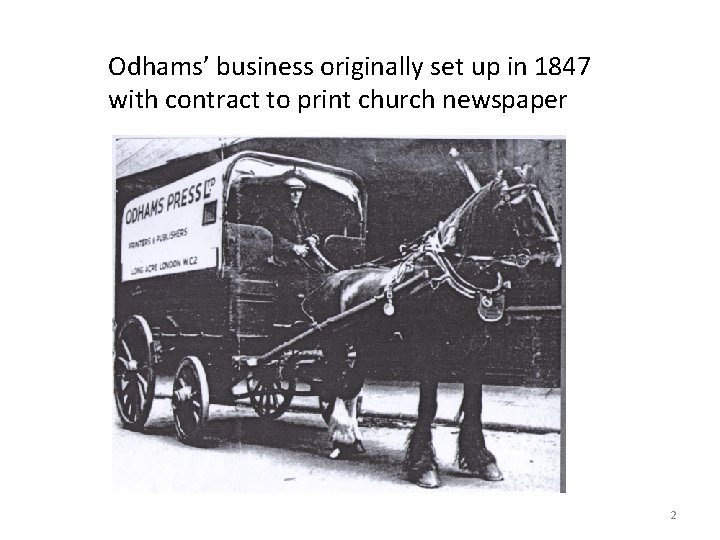 Odhams’ business originally set up in 1847 with contract to print church newspaper 2