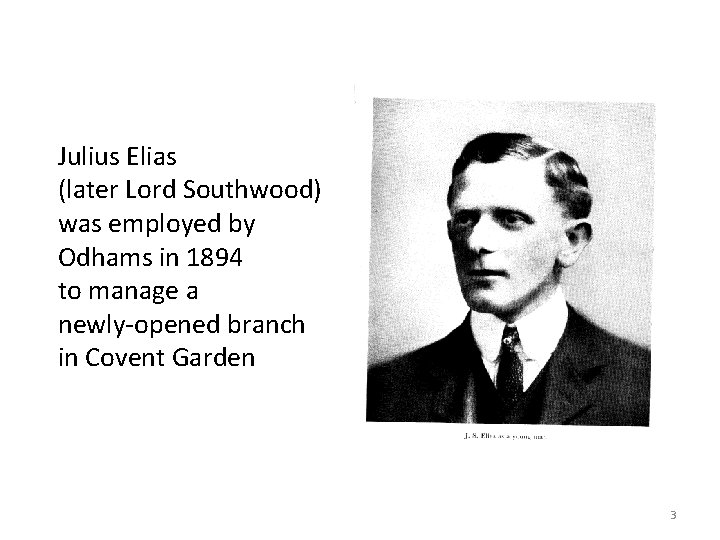 Julius Elias (later Lord Southwood) was employed by Odhams in 1894 to manage a