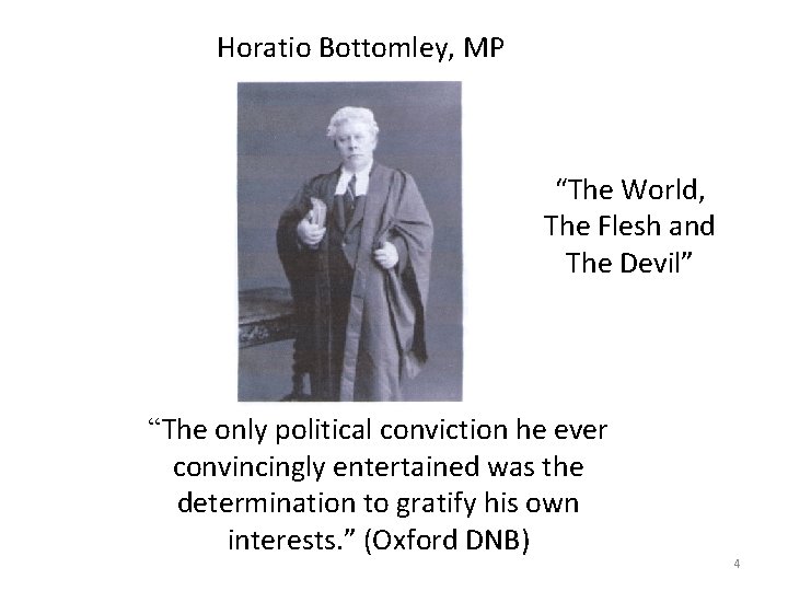 Horatio Bottomley, MP “The World, The Flesh and The Devil” “The only political conviction