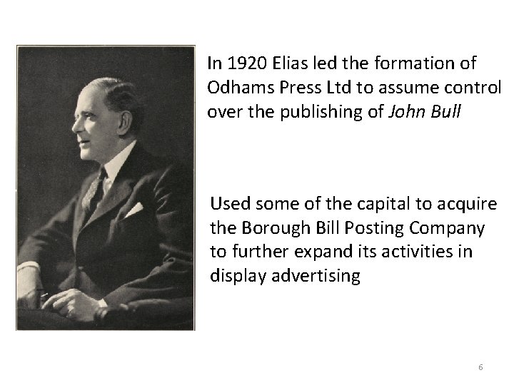 In 1920 Elias led the formation of Odhams Press Ltd to assume control over