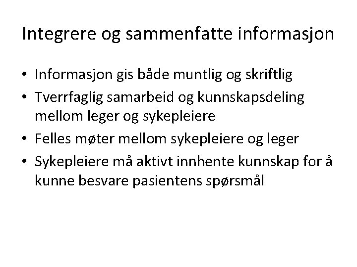 Integrere og sammenfatte informasjon • Informasjon gis både muntlig og skriftlig • Tverrfaglig samarbeid