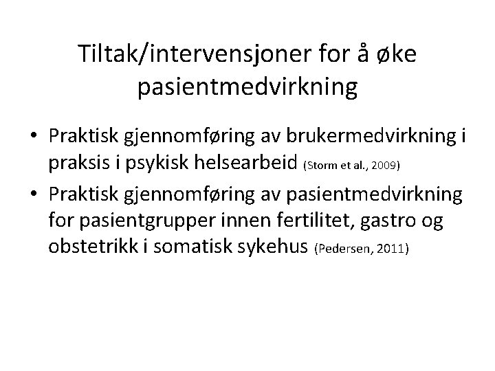 Tiltak/intervensjoner for å øke pasientmedvirkning • Praktisk gjennomføring av brukermedvirkning i praksis i psykisk