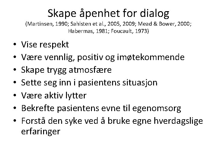 Skape åpenhet for dialog (Martinsen, 1990; Sahlsten et al. , 2005, 2009; Mead &
